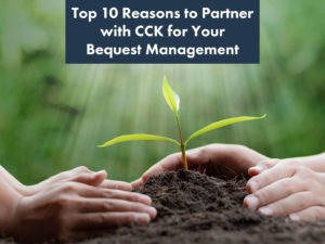 Top 10 Reasons to Partner with CCK for Your Bequest Management