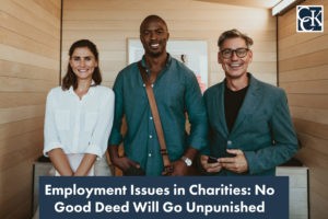 Employment Issues in Charities: No Good Deed Will Go Unpunished
