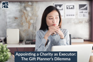 Appointing a Charity as Executor: The Gift Planner's Dilemma
