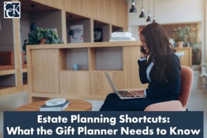 Estate Planning Shortcuts_ What the Gift Planner Needs to Know