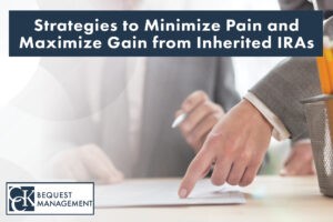 Strategies to Minimize Pain and Maximize Gain from Inherited IRAs