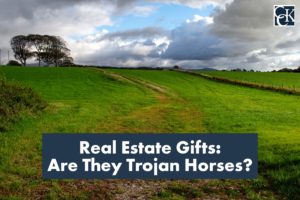 Real Estate Gifts: Are They Trojan Horses?