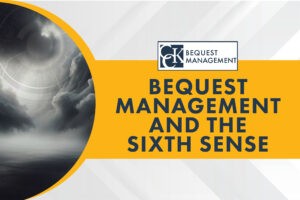 Bequest Management and the Sixth Sense