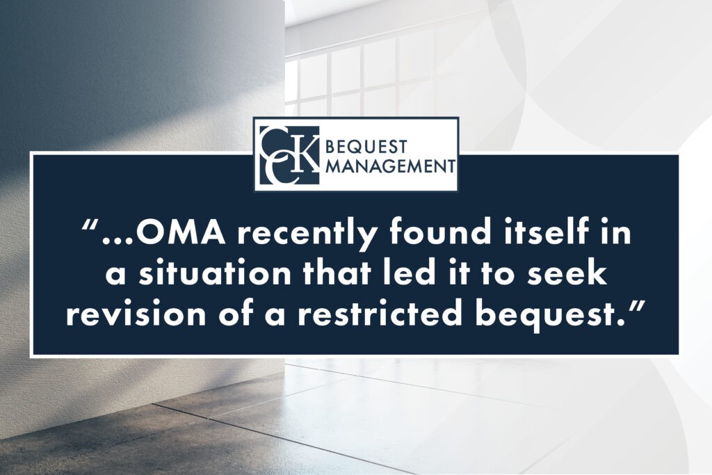 "...OMA recently found itself in a situation that led it to seek revision of a restricted bequest."