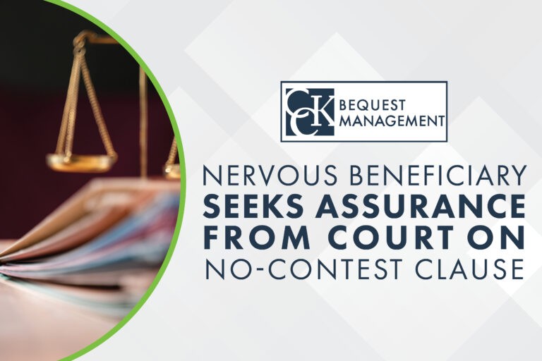 Nervous Beneficiary Seeks Assurance from Court on No-Contest Clause
