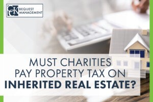 Must Charities Pay Property Tax on Inherited Real Estate?