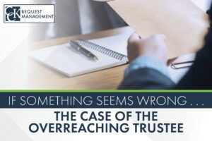 If Something Seems Wrong...The Case of the Overreaching Trustee