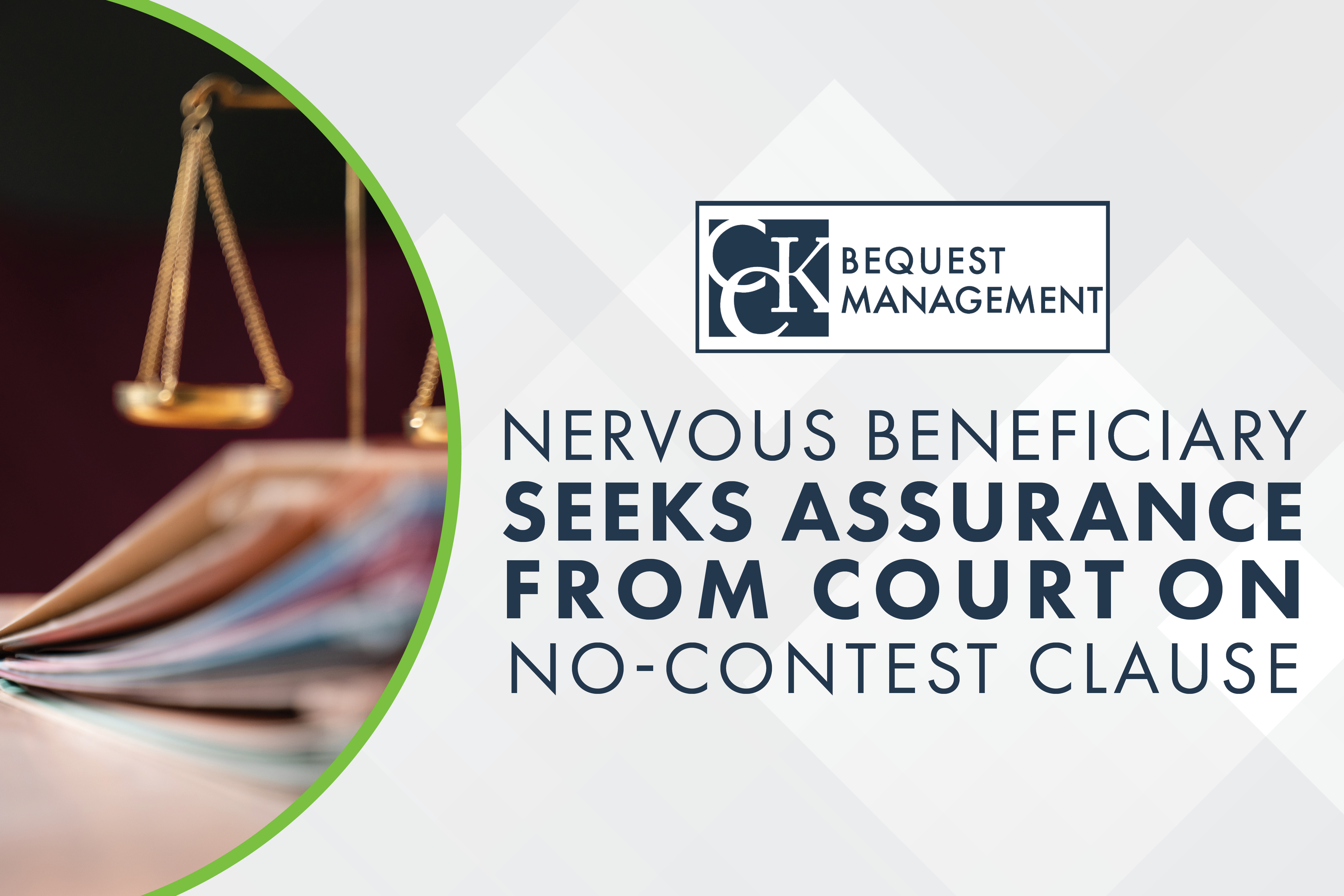 2024.10.28-Nervous-Beneficiary-Seeks-Assurance-from-Court-on-No-Contest-Clause-1.jpg