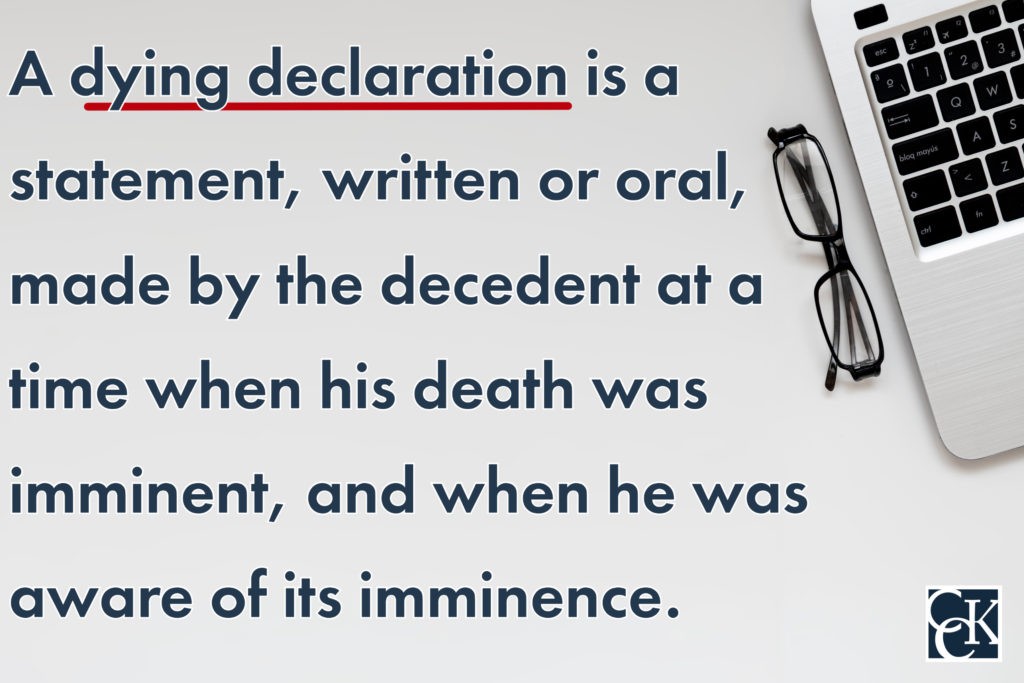 A dying declaration is a statement, written or oral, made by the decedent at a time when his death was imminent, and when he was aware of its imminence.